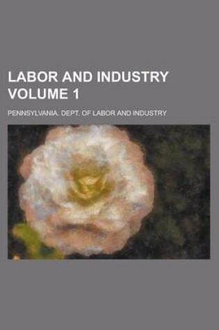 Cover of Labor and Industry Volume 1