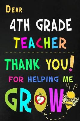 Book cover for Dear 4th Grade Teacher Thank You For Helping Me Grow