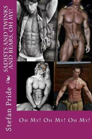 Cover of Sadists and Twinks and Bears, Oh My!