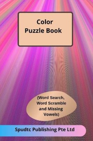 Cover of Color Puzzle Book (Word Search, Word Scramble and Missing Vowels)