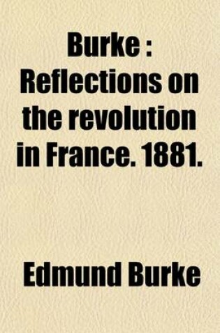 Cover of Burke (Volume 2); Reflections on the Revolution in France. 1881