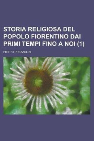 Cover of Storia Religiosa del Popolo Fiorentino Dai Primi Tempi Fino a Noi