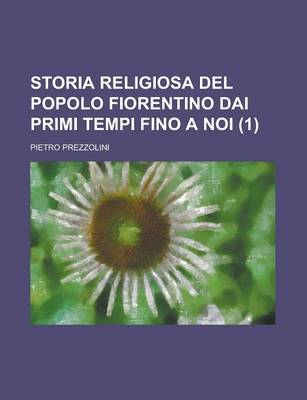 Book cover for Storia Religiosa del Popolo Fiorentino Dai Primi Tempi Fino a Noi