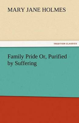 Book cover for Family Pride Or, Purified by Suffering