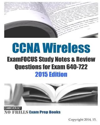 Book cover for CCNA Wireless ExamFOCUS Study Notes & Review Questions for Exam 640-722 2015 Edition