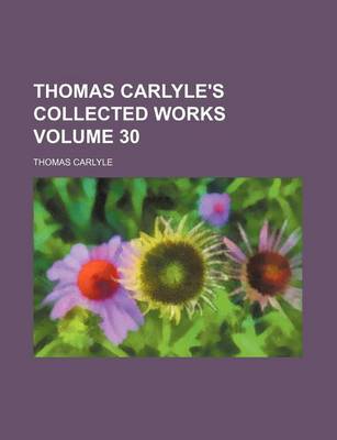 Book cover for Thomas Carlyle's Collected Works Volume 30