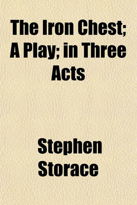 Book cover for The Iron Chest; A Play; In Three Acts