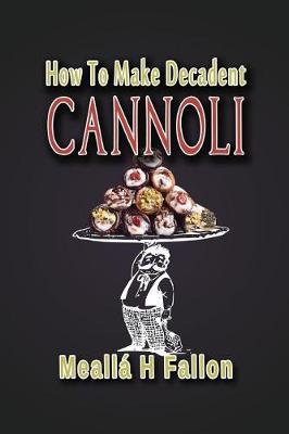 Book cover for How To Make Decadent Cannoli