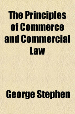 Cover of The Principles of Commerce and Commercial Law