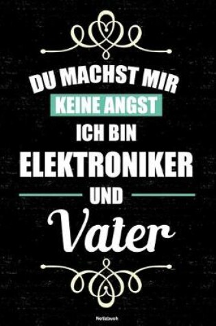 Cover of Du machst mir keine Angst ich bin Elektroniker und Vater Notizbuch