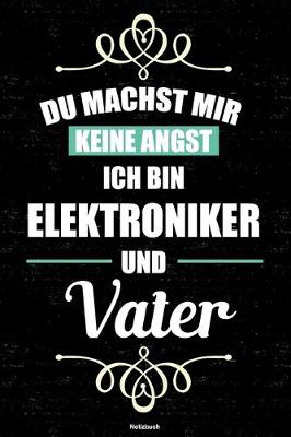 Cover of Du machst mir keine Angst ich bin Elektroniker und Vater Notizbuch