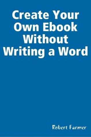 Cover of Create Your Own Ebook Without Writing a Word