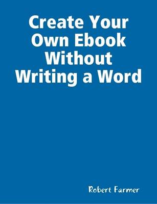 Book cover for Create Your Own Ebook Without Writing a Word