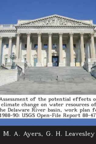 Cover of Assessment of the Potential Effects of Climate Change on Water Resources of the Delaware River Basin, Work Plan for 1988-90