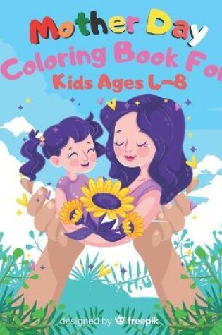 Cover of Mother Day Coloring Book For Kids Ages 4-8
