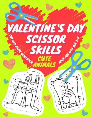 Book cover for Valentine's Day Scissor Skills Cute Animals - Cut And Paste Workbook - Book For Kids Age 3-5