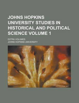 Book cover for Johns Hopkins University Studies in Historical and Political Science; Extra Volumes Volume 1