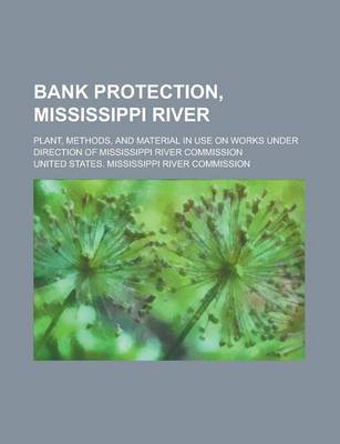 Book cover for Bank Protection, Mississippi River; Plant, Methods, and Material in Use on Works Under Direction of Mississippi River Commission