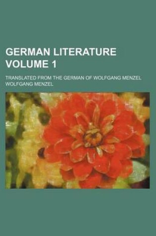 Cover of German Literature; Translated from the German of Wolfgang Menzel Volume 1