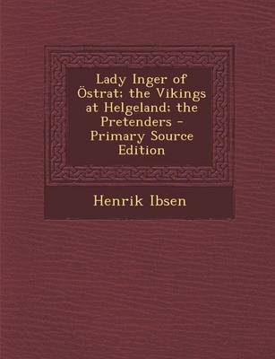 Book cover for Lady Inger of Ostrat; The Vikings at Helgeland; The Pretenders - Primary Source Edition
