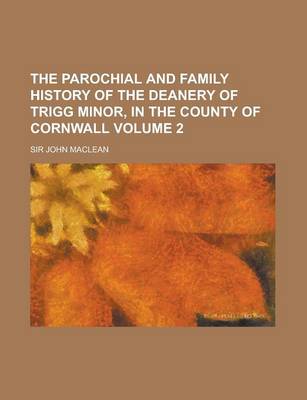 Book cover for The Parochial and Family History of the Deanery of Trigg Minor, in the County of Cornwall Volume 2