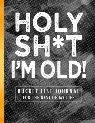 Book cover for Holy Sh*t I'm Old!