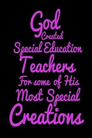 Cover of God Created Special Education Teachers For Some Of His Most Special Creations