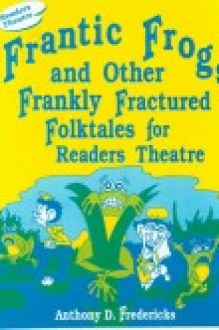 Cover of Frantic Frogs and Other Frankly Fractured Folktales