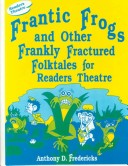 Book cover for Frantic Frogs and Other Frankly Fractured Folktales