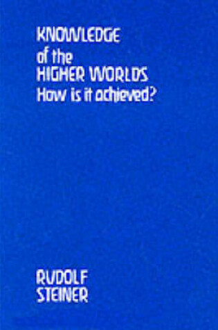 Cover of Knowledge of the Higher Worlds, How is it Achieved?
