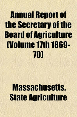 Cover of Annual Report of the Secretary of the Board of Agriculture (Volume 17th 1869-70)