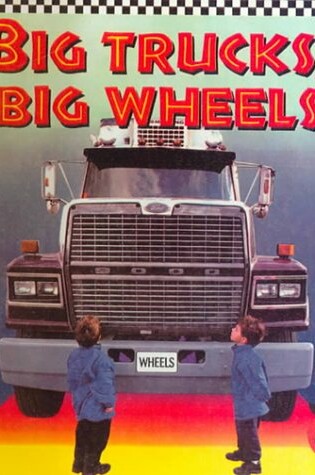 Cover of Big Trucks, Big Wheels