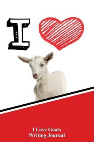 Cover of I Love Goats Writing Journal