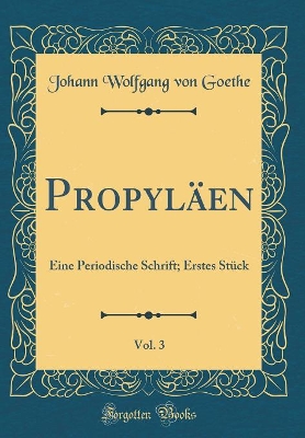 Book cover for Propyläen, Vol. 3: Eine Periodische Schrift; Erstes Stück (Classic Reprint)