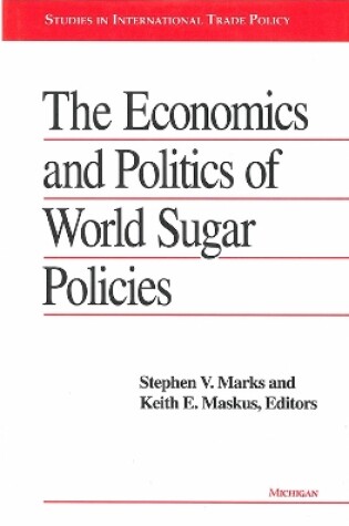 Cover of The Economics and Politics of World Sugar Policies