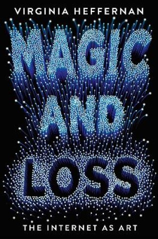 Cover of Magic and Loss: The Internet as Art