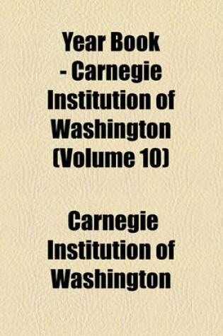 Cover of Year Book - Carnegie Institution of Washington (Volume 10)