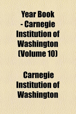 Book cover for Year Book - Carnegie Institution of Washington (Volume 10)