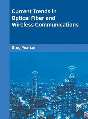 Cover of Current Trends in Optical Fiber and Wireless Communications