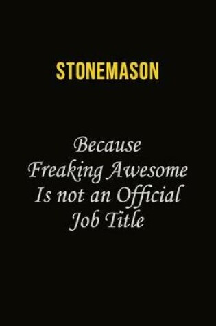 Cover of Stonemason Because Freaking Awesome Is Not An Official Job Title