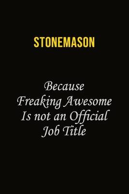 Book cover for Stonemason Because Freaking Awesome Is Not An Official Job Title