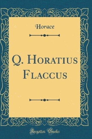 Cover of Q. Horatius Flaccus (Classic Reprint)