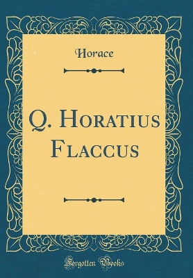 Book cover for Q. Horatius Flaccus (Classic Reprint)