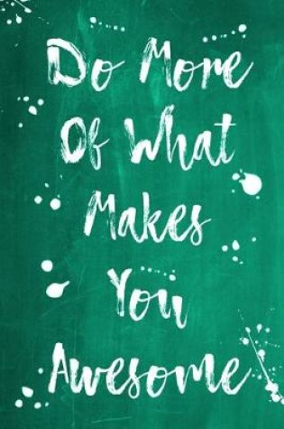 Cover of Splatter Journal - Do More Of What Makes You Awesome (Green)