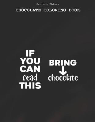 Book cover for If You Can Read This Bring Chocolate - Chocolate Coloring Book