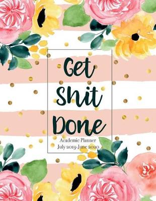 Book cover for Academic Planner July 2019-June 2020 Get Shit Done