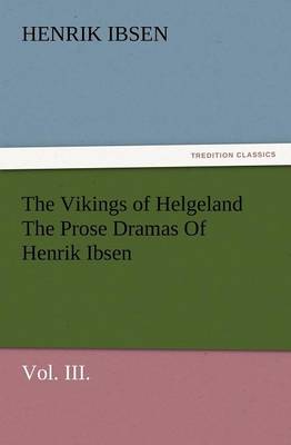 Book cover for The Vikings of Helgeland the Prose Dramas of Henrik Ibsen, Vol. III.