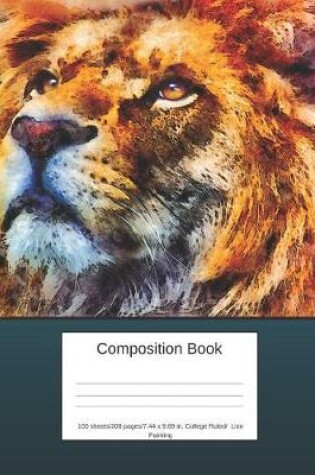 Cover of Composition Book 100 Sheets/200 Pages/7.44 X 9.69 In. College Ruled/ Lion Painting