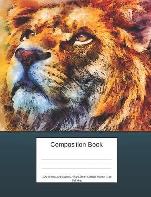 Book cover for Composition Book 100 Sheets/200 Pages/7.44 X 9.69 In. College Ruled/ Lion Painting