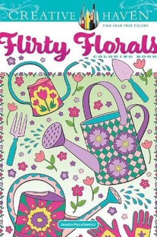 Cover of Creative Haven Flirty Florals Coloring Book